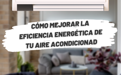 Cómo mejorar la eficiencia energética de tu aire acondicionado