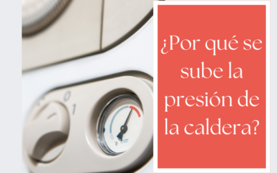 ¿Por qué se sube la presión de la caldera?