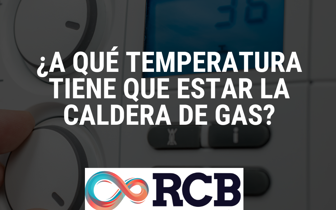 ¿A qué temperatura tiene que estar la caldera de gas?