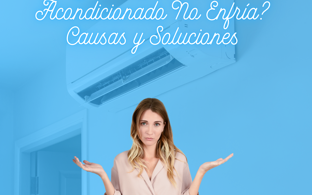 ¿Por Qué el Aire Acondicionado No Enfría? Causas y Soluciones